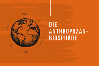 Die Anthropozän-Biosphäre